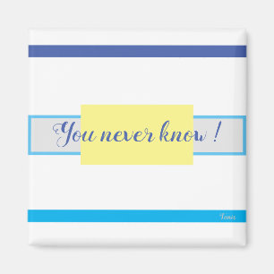 Aimant 'Tu ne sais jamais' de Bruce Tunis