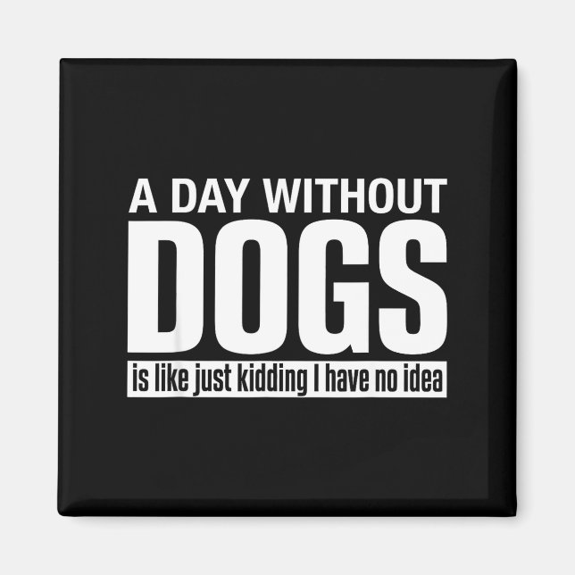 Aimant Une journée sans chiens est comme blague avoir idé (Devant)