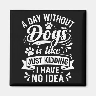 Aimant Une journée sans chiens est comme une citation drô