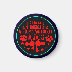 Aimant Une maison n'est pas une maison sans un chien-2356