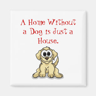 Aimant Une maison sans chien est juste une maison.