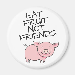 Aimant Vegan eat fruit not friends cute pink piglet