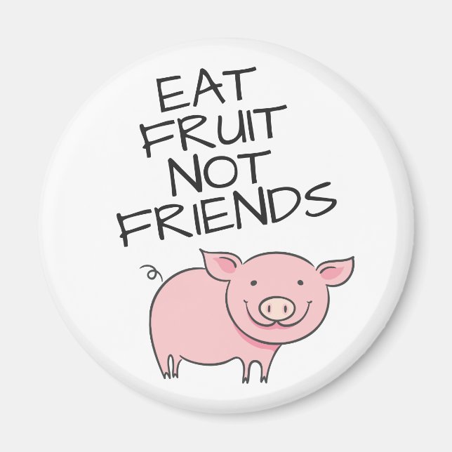 Aimant Vegan eat fruit not friends cute pink piglet (Devant)