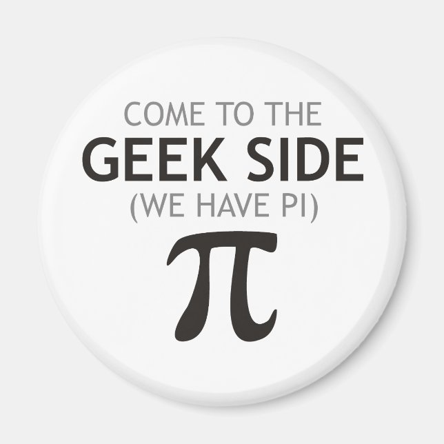 Aimant Venez au côté Geek - Nous avons Pi (Devant)