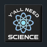 Aimant Vous avez besoin de science<br><div class="desc">Vous avez tous besoin de science. Cet accessoire de citation amusant est un grand cadeau amoureux des sciences pour un professeur de sciences, des professeurs de chimie, des professeurs de biologie ou des étudiants. Parfait pour un scientifique, un physicien, un biologiste ou un ingénieur. Es-tu un geek scientifique ou nerd...</div>