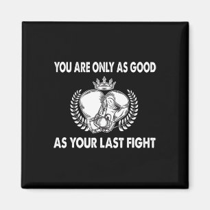 Aimant Vous n'êtes aussi bon que votre dernier combat, Bo
