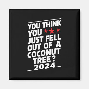 Aimant Vous pensez que vous venez de tomber d'un cocotier