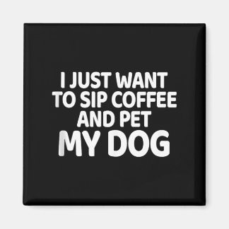 Aimant Vous voulez siroter du café et caresser un chien C