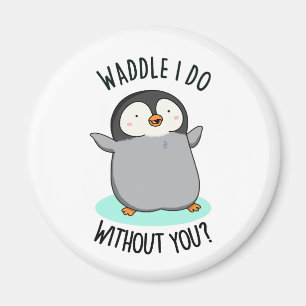 Aimant Waddle I Do without You Funny Penguin Pun
