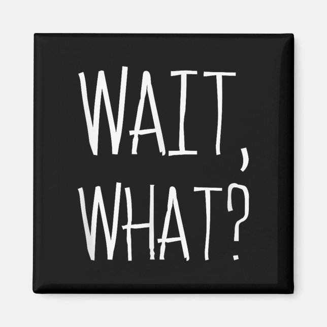 Aimant Wait, What_ - Citation Populaire Slang Conception  (Devant)