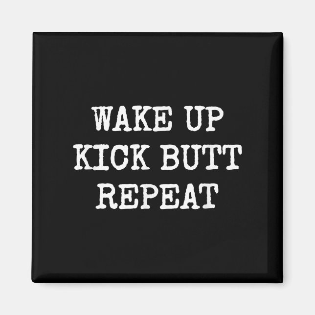 Aimant Wake Up Kick Butt Repeat Motivation  (Devant)