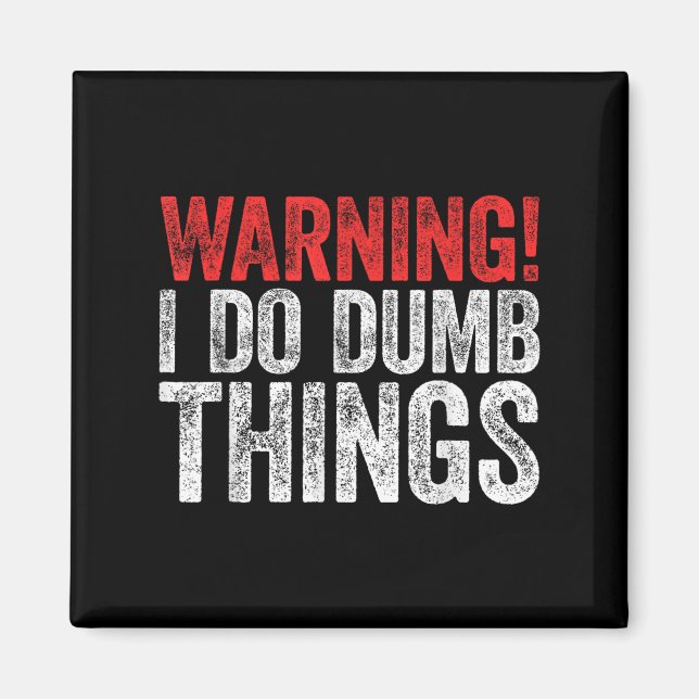 Aimant Warning I Do Dumb Things Sarcastic Shirt  (Devant)