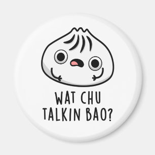 Aimant Wat Chu Talkin Bao Drôle Dimsum Pun