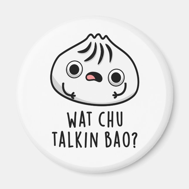 Aimant Wat Chu Talkin Bao Drôle Dimsum Pun (Devant)