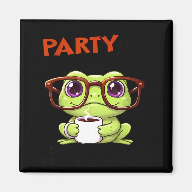 Aimant We May Not Party Like We Used To But If We Take A  (Devant)