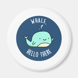 Aimant Whale Hello There Funny Whale Pun