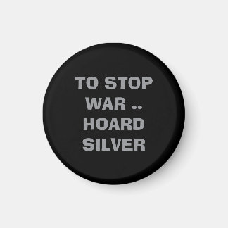 Aimant What can we do TO STOP WAR HOARD SILVER forever 