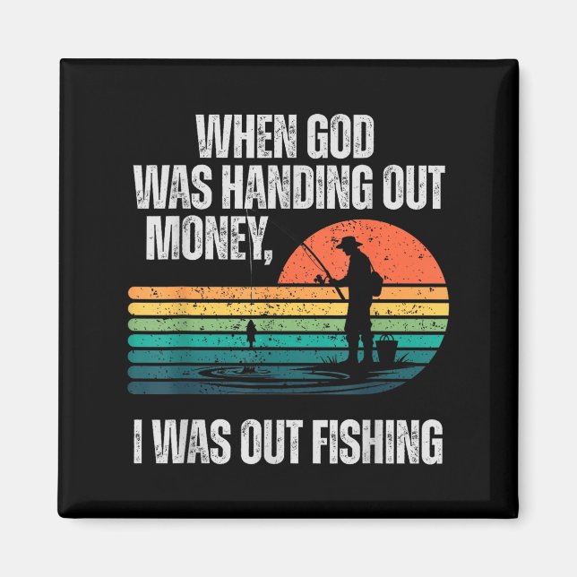 Aimant When God Was Handing Out Money I Was Out Fishing  (Devant)