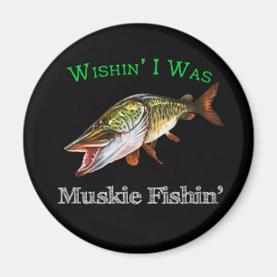 Aimant Wishin I Was Muskie Fishin