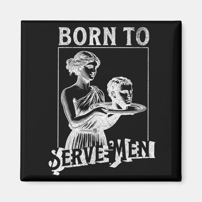Aimant Women Are Born To Serve Men Funny Retro Girl  (Devant)