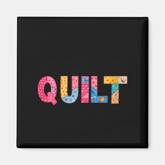 Aimant Womens When Life Gives You Scraps, Make A Quilt Se (Devant)