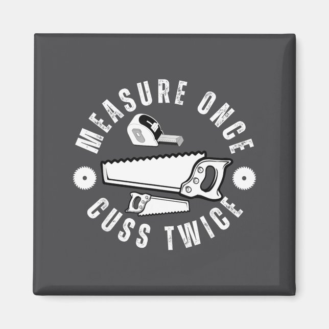 Aimant Woodworker Funny Woodworking Quote Measure Once Cu (Devant)