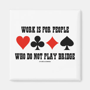 Aimant Work Is For People Who Do Not Play Bridge