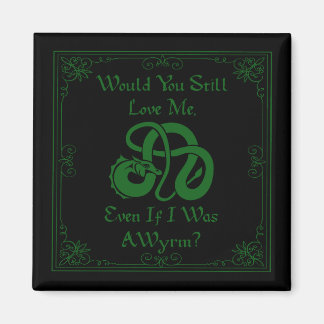 Aimant "Would You Love Me?" Wyrm Dragon Green Black
