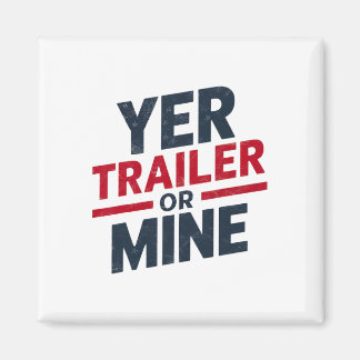 Aimant Yer Trailer Or Mine Funny Usa 4th July White Trash