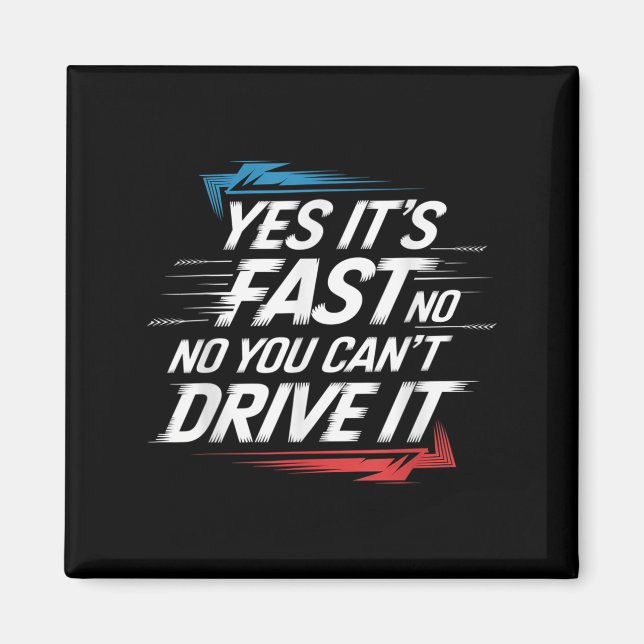 Aimant Yes It's Fast No You Can't Drive It Speed Car Driv (Devant)