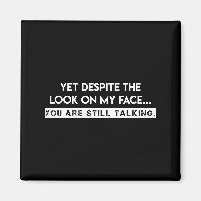 Aimant Yet, Deste The Look On My Face, You Are Still Talk (Devant)