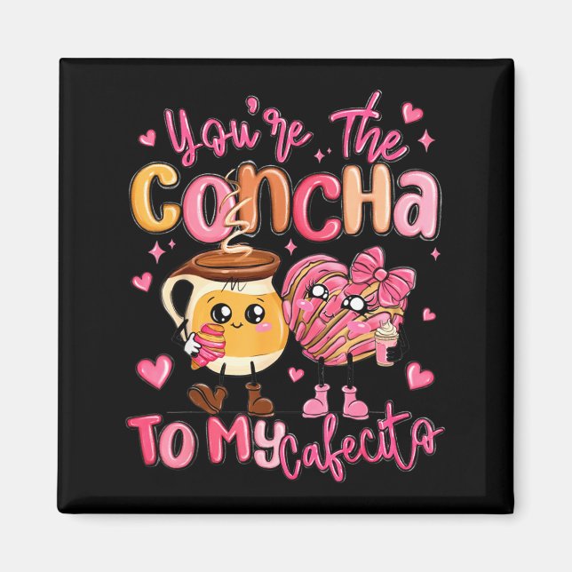 Aimant You Are The Concha To My Cafecito Funny Mexican Va (Devant)