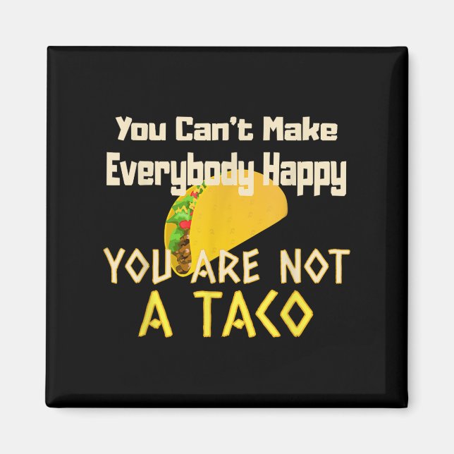 Aimant You Can Not Make Everybody Happy You Are Not A Tac (Devant)