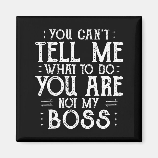 Aimant You Can’t Tell Me, Not My Boss Tee Funny Quote  (Devant)