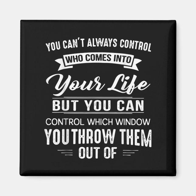 Aimant You Can't Always Control Who Comes Into Your Life  (Devant)