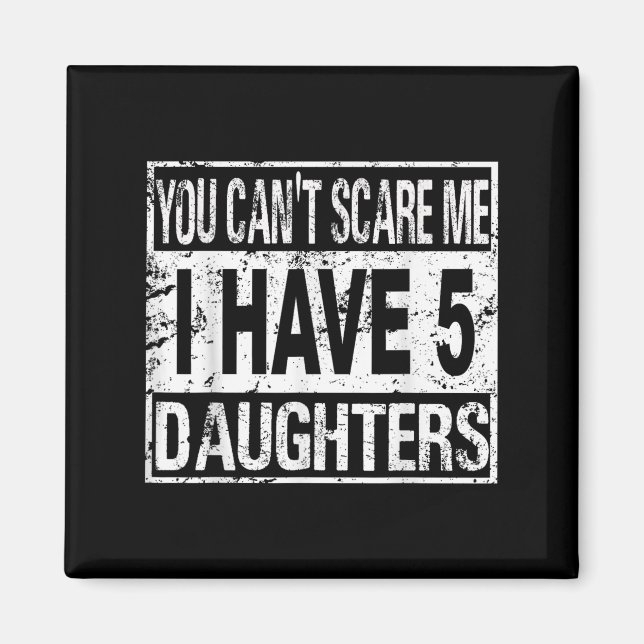 Aimant You Can't E Me I Have 5 Daughters  (Devant)