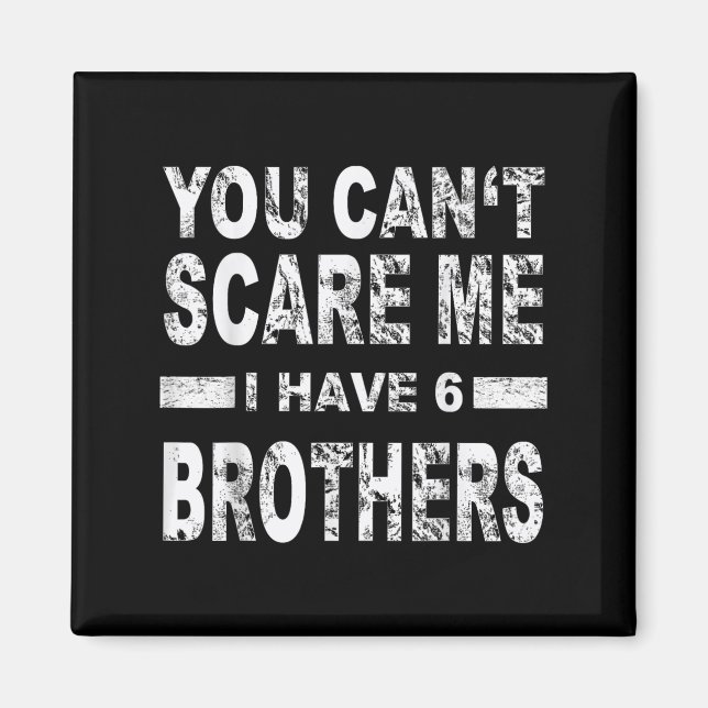 Aimant You Can't E Me I Have 6 Brothers  (Devant)