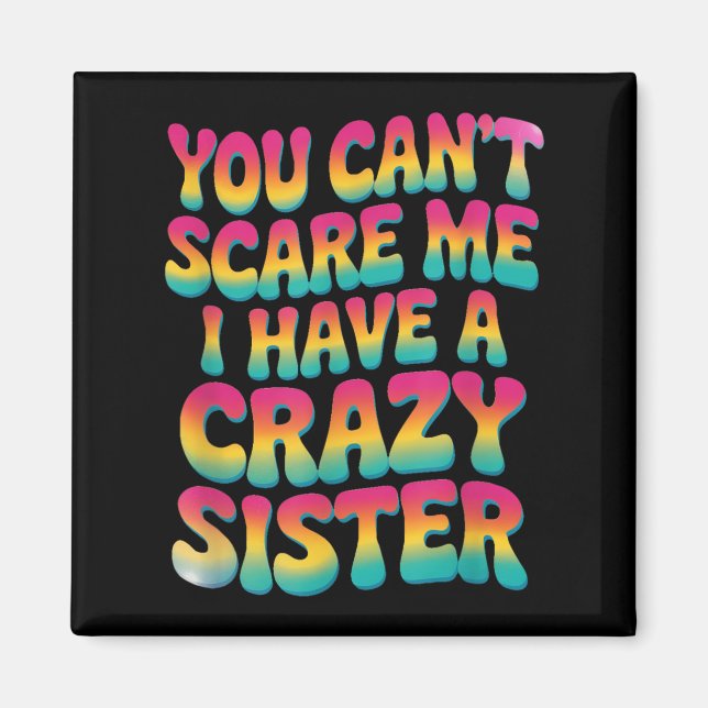 Aimant You Can't E Me I Have A Crazy Sister  (Devant)