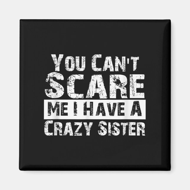 Aimant You Can't E Me I Have A Crazy Sister Funny  (Devant)