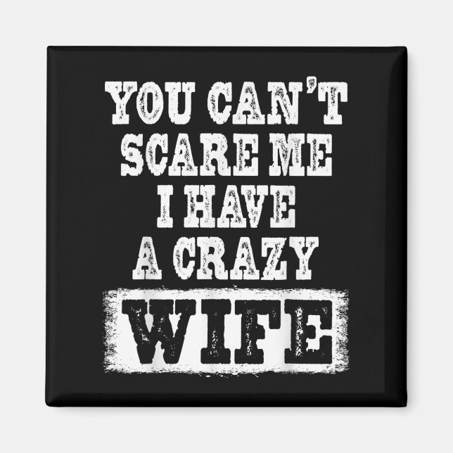 Aimant You Can't E Me I Have A Crazy Wife Funny  (Devant)