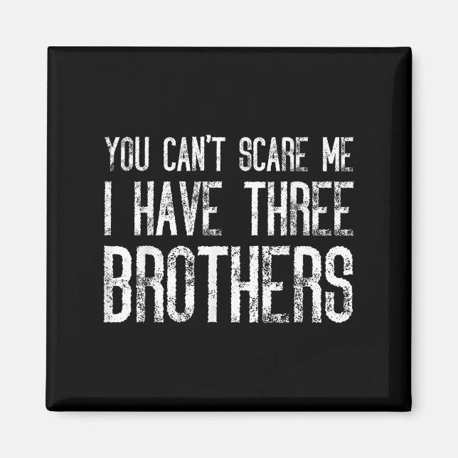 Aimant You Can't E Me I Have Three Brothers Funny Matchin (Devant)