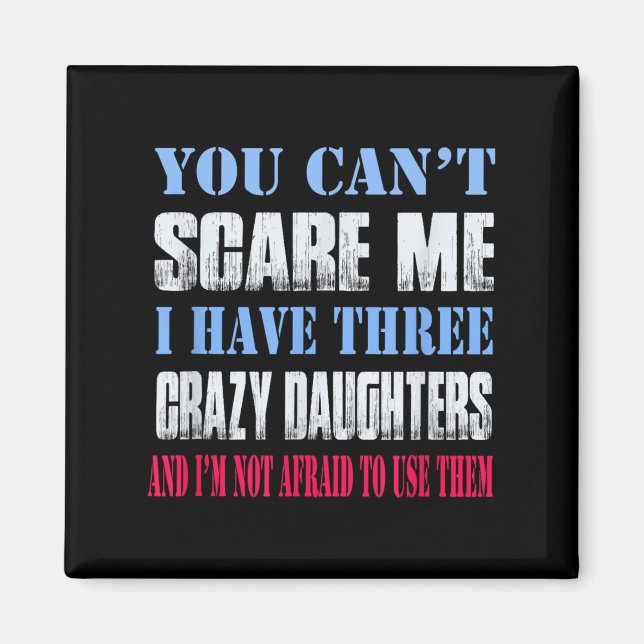 Aimant You Can't E Me I Have Three Crazy Daughters  (Devant)