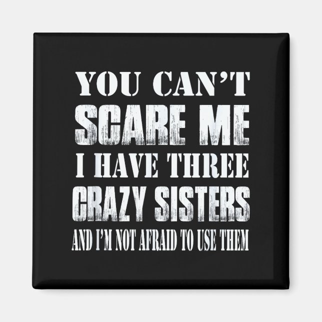 Aimant You Can't E Me I Have Three Crazy Sisters Gift  (Devant)