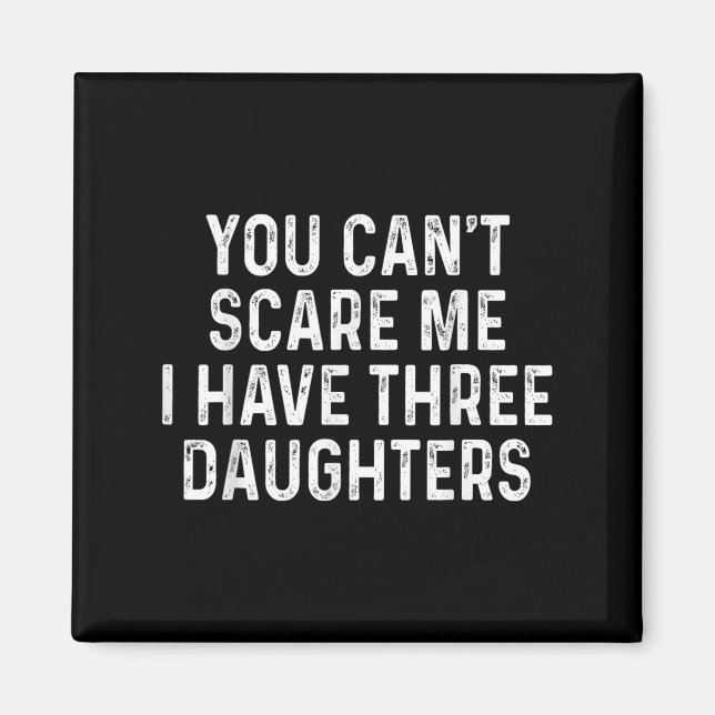 Aimant You Can't E Me I Have Three Daughters Funny Dad  (Devant)