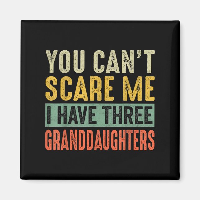 Aimant You Can't E Me I Have Three Granddaughters Grandpa (Devant)