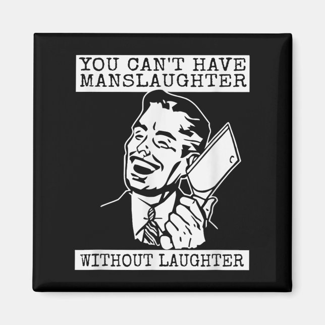 Aimant You Can't Have Manslaughter Without Laughte Funny  (Devant)