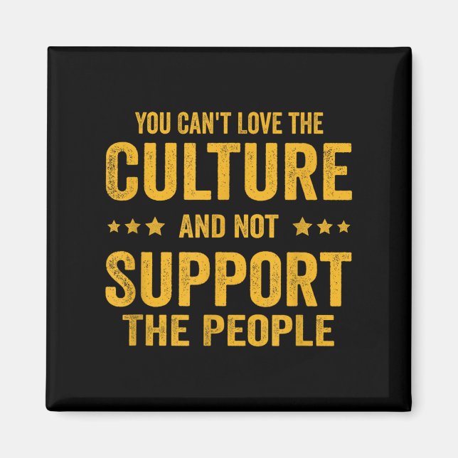 Aimant You Can't Love The Culture And Not Suprt The Peopl (Devant)