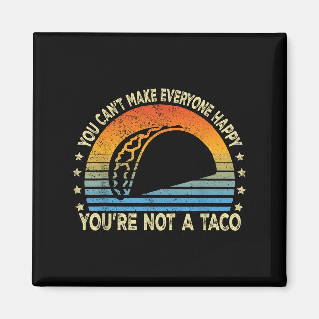 Aimant You Can't Make Everyone Happy You're Not A Taco Fu (Devant)