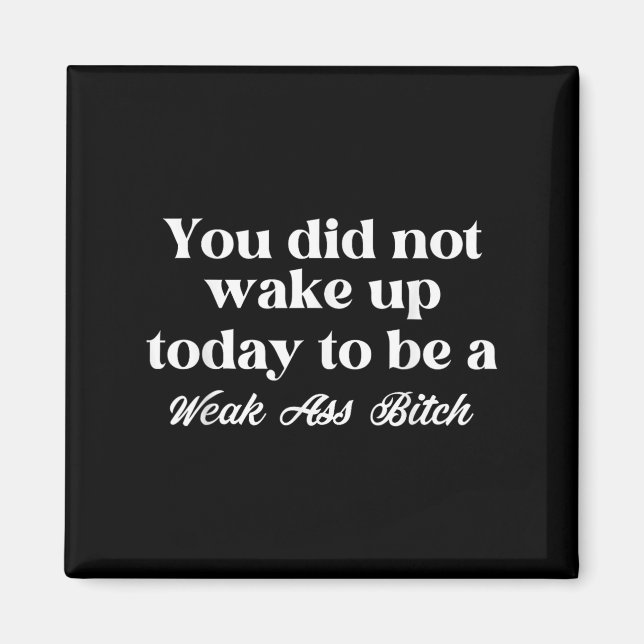 Aimant You Did Not Wake Up Today To Be Weak Motivational  (Devant)
