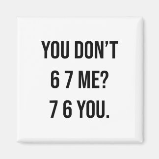 Aimant You Don't 6 7 Me 7 6 You Hilarious Six Seven Sayin